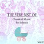 The Very Best of Classical Music for Infants, Vol. 2