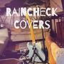 Raincheck Covers