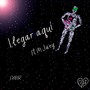 Llegar aquí (Explicit)