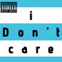 I Don't Care (Explicit)