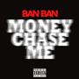 Money Chase Me (Explicit)