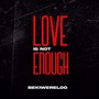 Love Is Not Enough (Explicit)