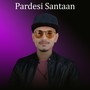 Pardesi santaan