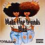 Make Her Friends Mad (Explicit)