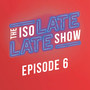 The Isolate Late Show (Episode 6) [Explicit]