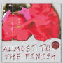 Almost To The Finish (Explicit)