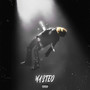 wasted (Explicit)