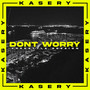 DONT WORRY