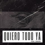 Quiero Todo Ya (Explicit)