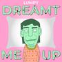 Dreamt Me Up (Explicit)