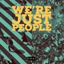 We're Just People