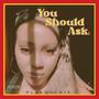 You Should Ask (Explicit)