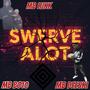 Swerve Alot (Explicit)