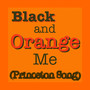 Black and Orange Me (Princeton Song)