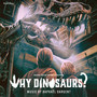 Why Dinosaurs? (Original Motion Picture Soundtrack)