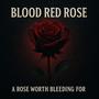 A Rose Worth Bleeding For