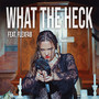 What The Heck (Explicit)