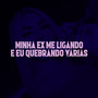 MINHA EX ME LIGANDO E EU QUEBRANDO VARIAS (Explicit)