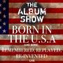 Born In The U.S.A (and more) Remembered, Replayed, Re-Invented, Live