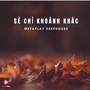 Sẻ Chỉ Khoảnh Khắc (Metaplay Deephouse)