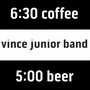 6:30 Coffee / 5:00 Beer