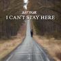 I Can't Stay Here