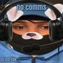no comms (Explicit)