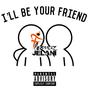 I'LL BE YOUR FRIEND (Explicit)