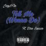 Tell Me (Wonna Do) [Explicit]