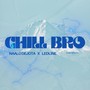 CHILL BRO