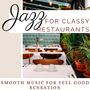 Jazz for Classy Restaurants: Smooth Music for Feel Good Sensation
