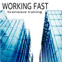 Working Fast - Brainwave Training to Enhance Memory and Brain Power, Effective Study Skills