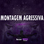 MONTAGEM AGRESSIVA (Explicit)