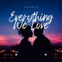 Everything We Love