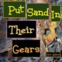 Put Sand In Their Gears