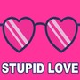 Stupid Love