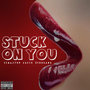 Stuck On You (Explicit)