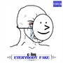 Everybody Fake