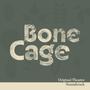 Bone Cage (Original Theatre Soundtrack)