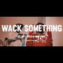 Wack SomeThing (feat. Mdm Toon) [Explicit]