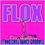 Flox (Ethno Chill Dance Grooves)