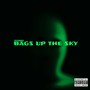 Bags up the sky (Explicit)