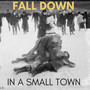 Fall Down in a Small Town