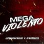 MEGA VIOLENTO (feat. DJ MARCELITO)