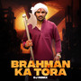 Brahman Ka Tora (Dj Remix)