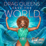 Drag Queens Save The World