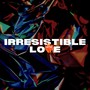 Irresistible Love