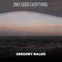 Only Good Everything