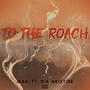 TO THE ROACH (feat. Ria Aristide)