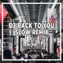 DJ Back To You Slow Remix